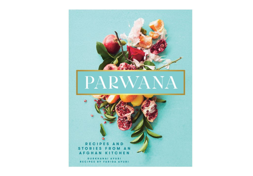 Parwana: Recipes and Stories from an Afghan Kitchen by Durkhanai Ayubi and Farida Ayubi
