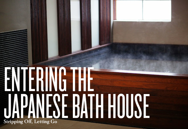 Entering the Japanese Bath House
