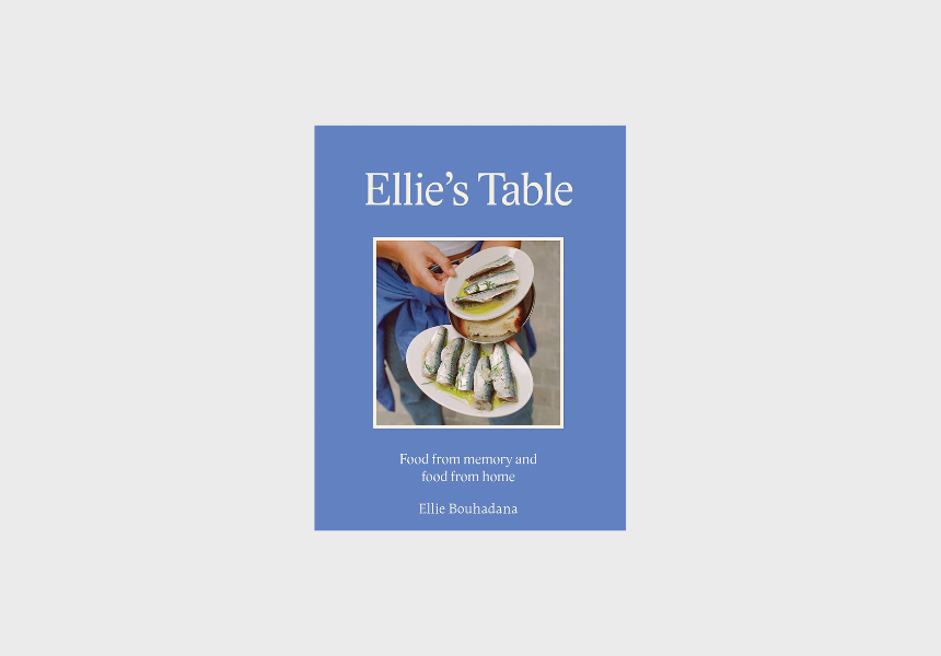 Ellie’s Table: Food From Memory and Food From Home by Ellie Bouhadana