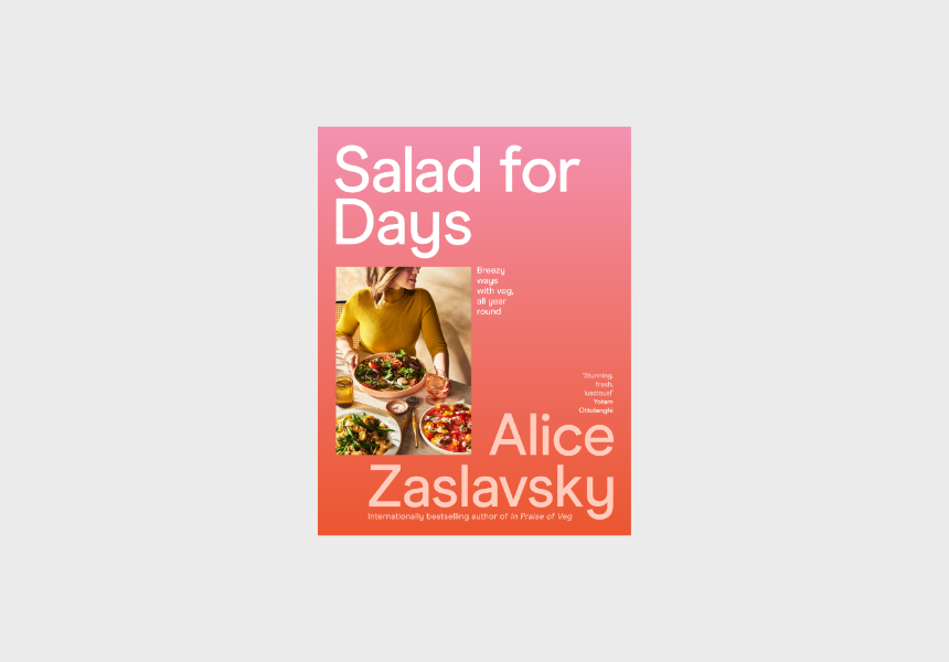 Salad for Days: Breezy Ways With Veg, All Year Round by Alice Zaslavsky