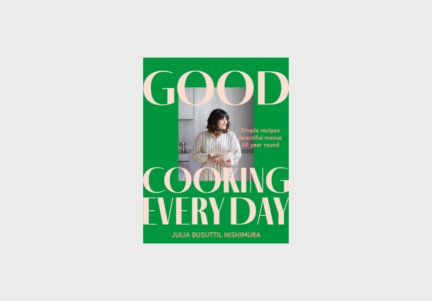 Good Cooking Every Day by Julia Busuttil Nishimura